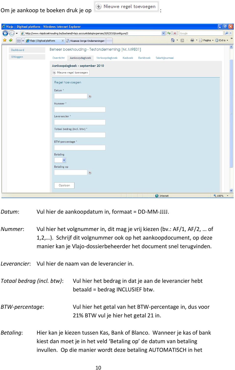 btw): BTW percentage: Vul hier het bedrag in dat je aan de leverancier hebt betaald = bedrag INCLUSIEF btw. Vul hier het getal van het BTW percentage in, dus voor 21% BTW vul je hier het getal 21 in.