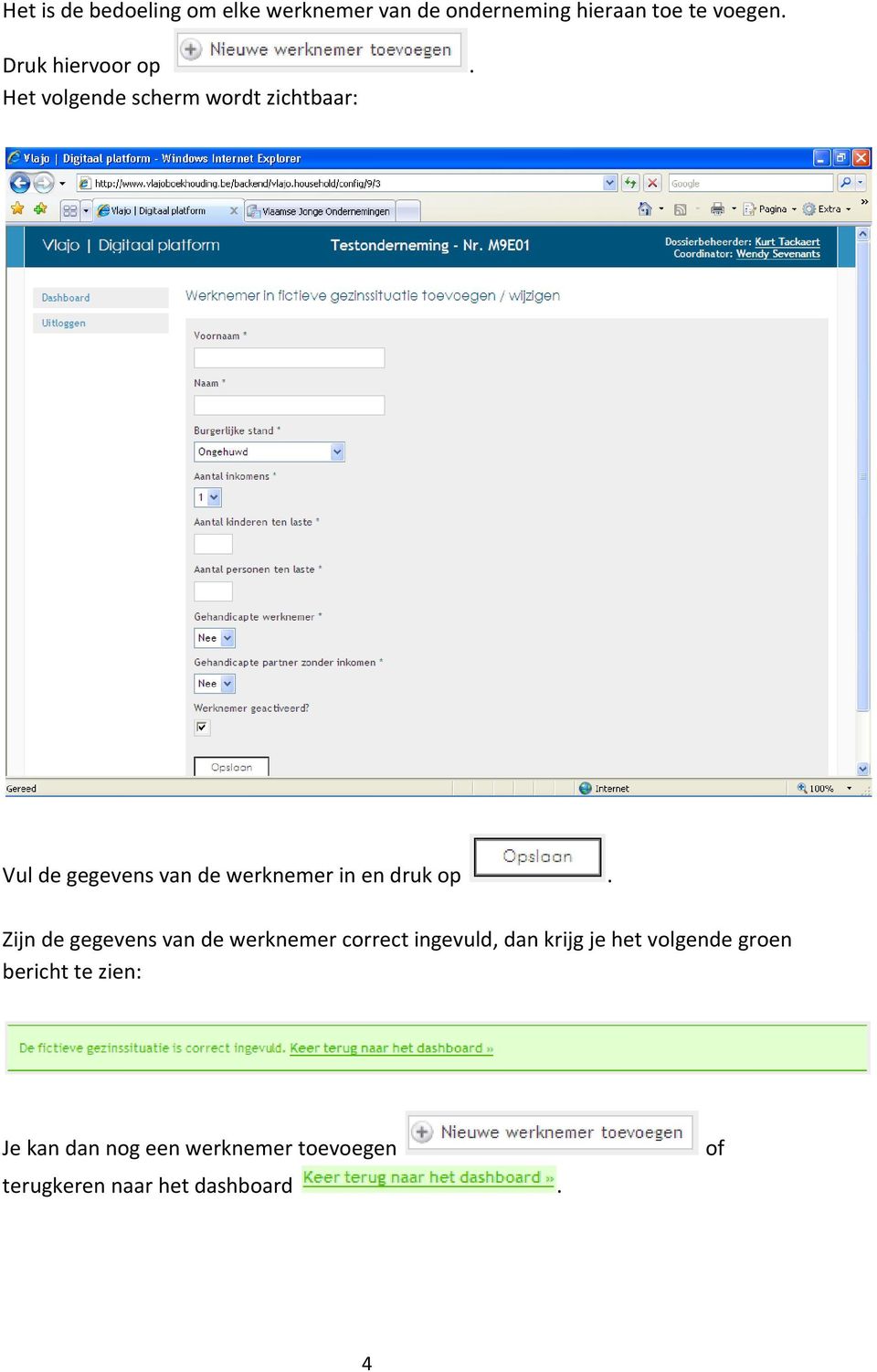 Het volgende scherm wordt zichtbaar: Vul de gegevens van de werknemer in en druk op.