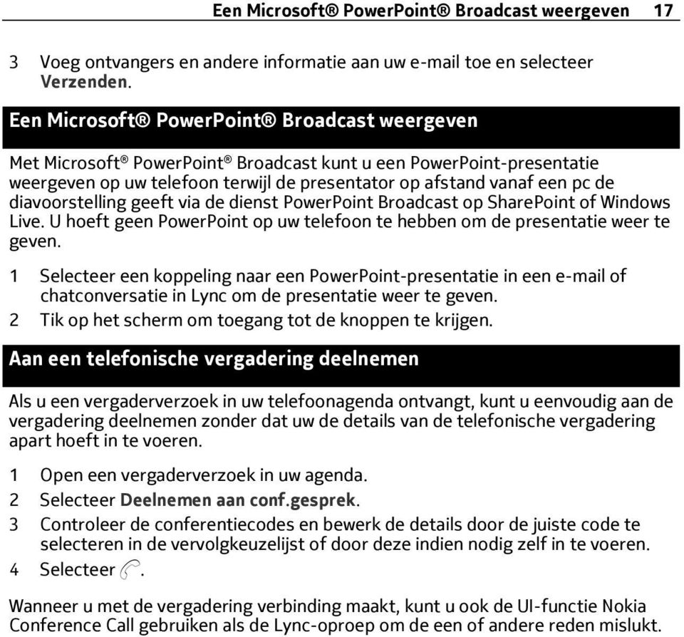 diavoorstelling geeft via de dienst PowerPoint Broadcast op SharePoint of Windows Live. U hoeft geen PowerPoint op uw telefoon te hebben om de presentatie weer te geven.