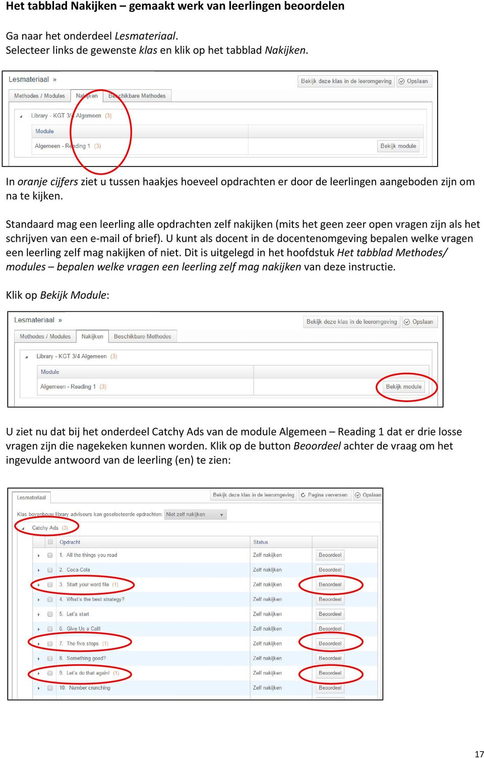 Standaard mag een leerling alle opdrachten zelf nakijken (mits het geen zeer open vragen zijn als het schrijven van een e mail of brief).