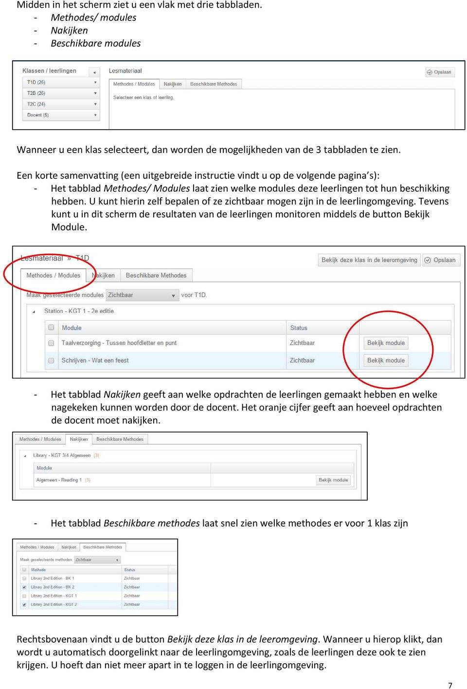 U kunt hierin zelf bepalen of ze zichtbaar mogen zijn in de leerlingomgeving. Tevens kunt u in dit scherm de resultaten van de leerlingen monitoren middels de button Bekijk Module.