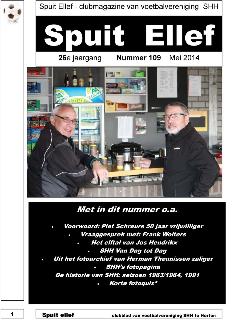 Voorwoord: Piet Schreurs 50 jaar vrijwilliger Vraaggesprek met: Frank Wolters Het elftal van Jos Hendrikx