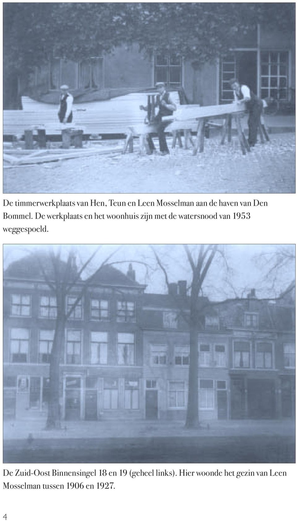 De werkplaats en het woonhuis zijn met de watersnood van 1953