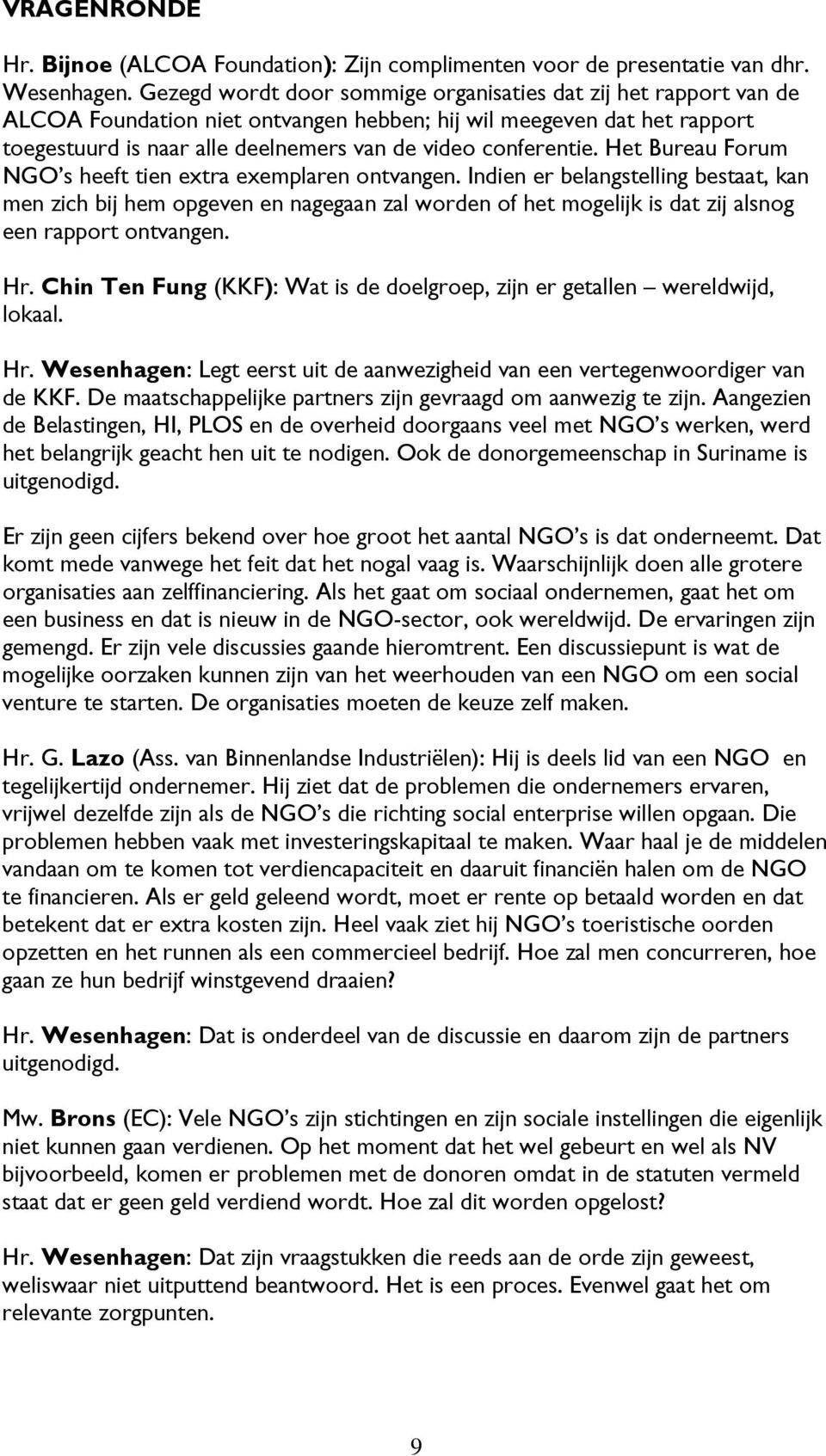 Het Bureau Forum NGO s heeft tien extra exemplaren ontvangen.