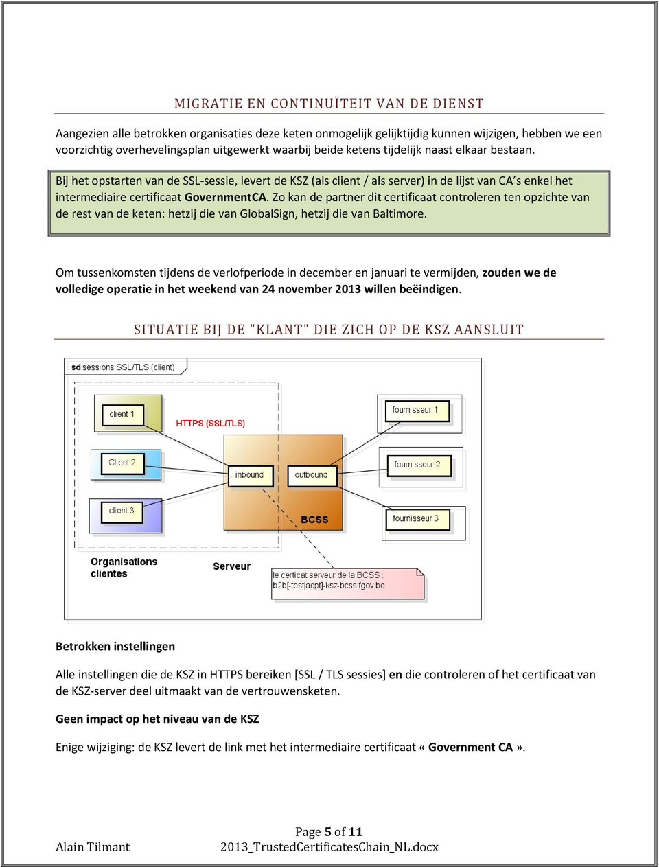 Zo kan de partner dit certificaat controleren ten opzichte van de rest van de keten: hetzij die van GlobalSign, hetzij die van Baltimore.