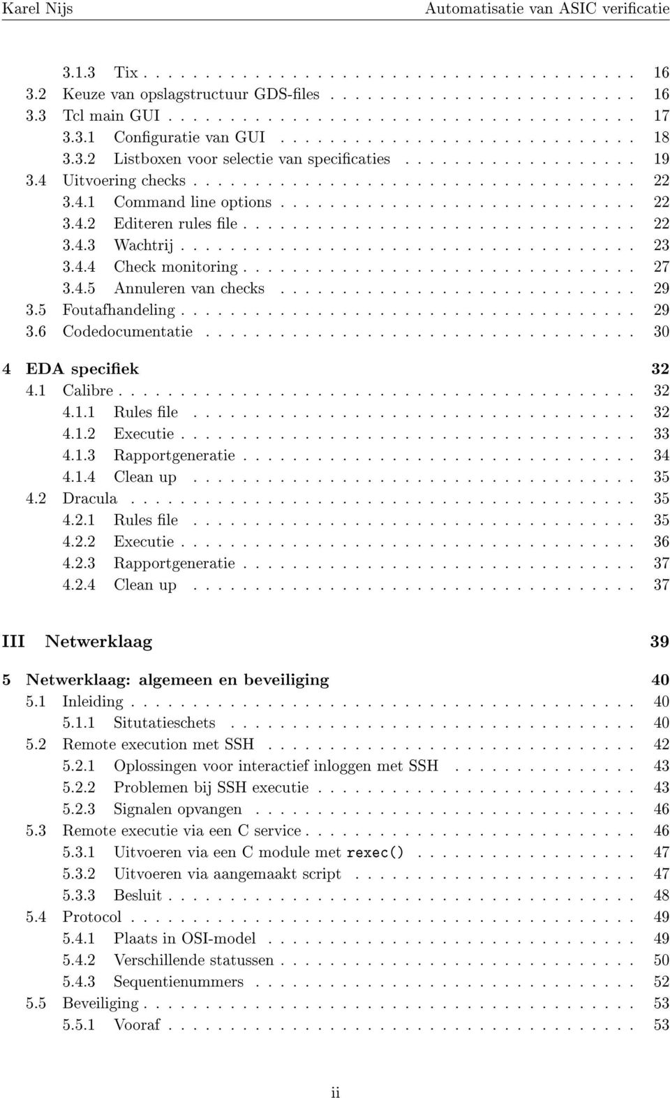 .................................. 30 4 EDA speciek 32 4.1 Calibre...... 32 4.1.1 Rules le 32 4.1.2 Executie..... 33 4.1.3 Rapportgeneratie 34 4.1.4 Clean up 35 4.2 Dracula..... 35 4.2.1 Rules le 35 4.