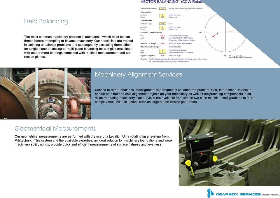 combined with multiple measurement and correction planes. Machinery Alignment Services Second to rotor unbalance, misalignment is a frequently encountered problem.