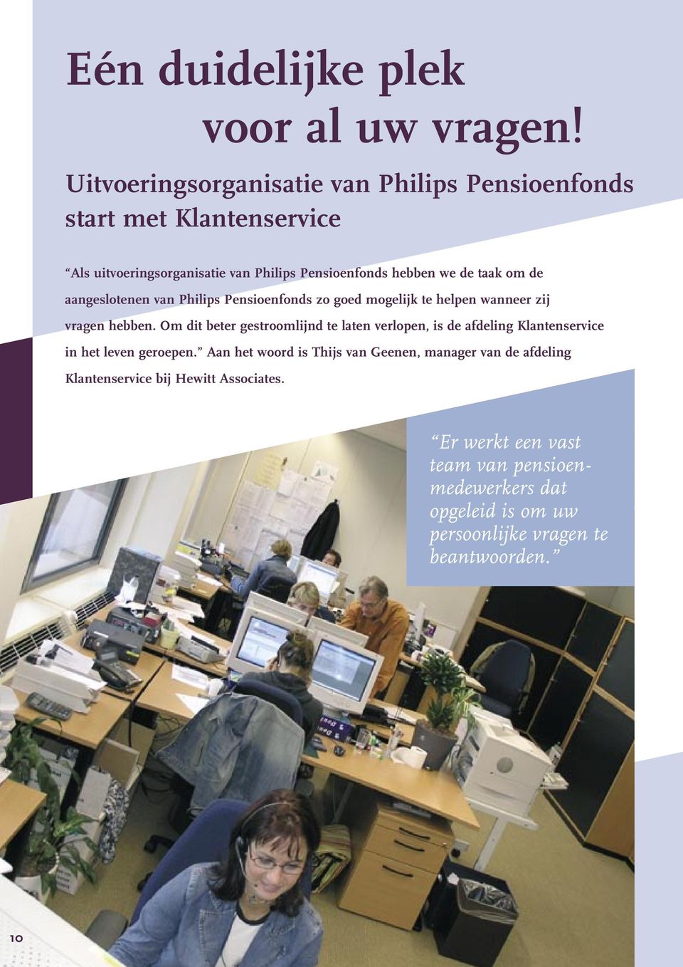 om de aangeslotenen van Philips Pensioenfonds zo goed mogelijk te helpen wanneer zij vragen hebben.