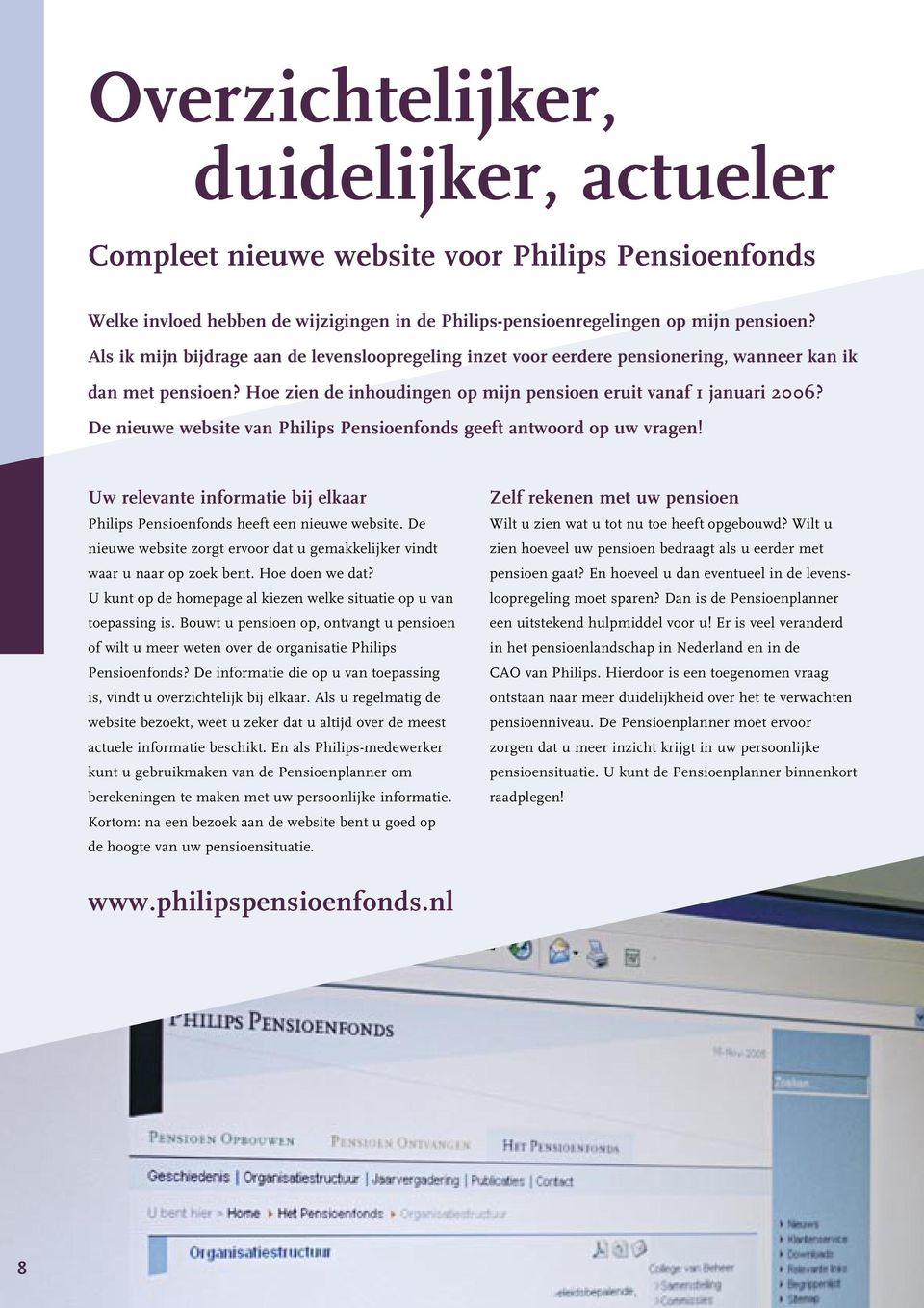 De nieuwe website van Philips Pensioenfonds geeft antwoord op uw vragen! Uw relevante informatie bij elkaar Philips Pensioenfonds heeft een nieuwe website.