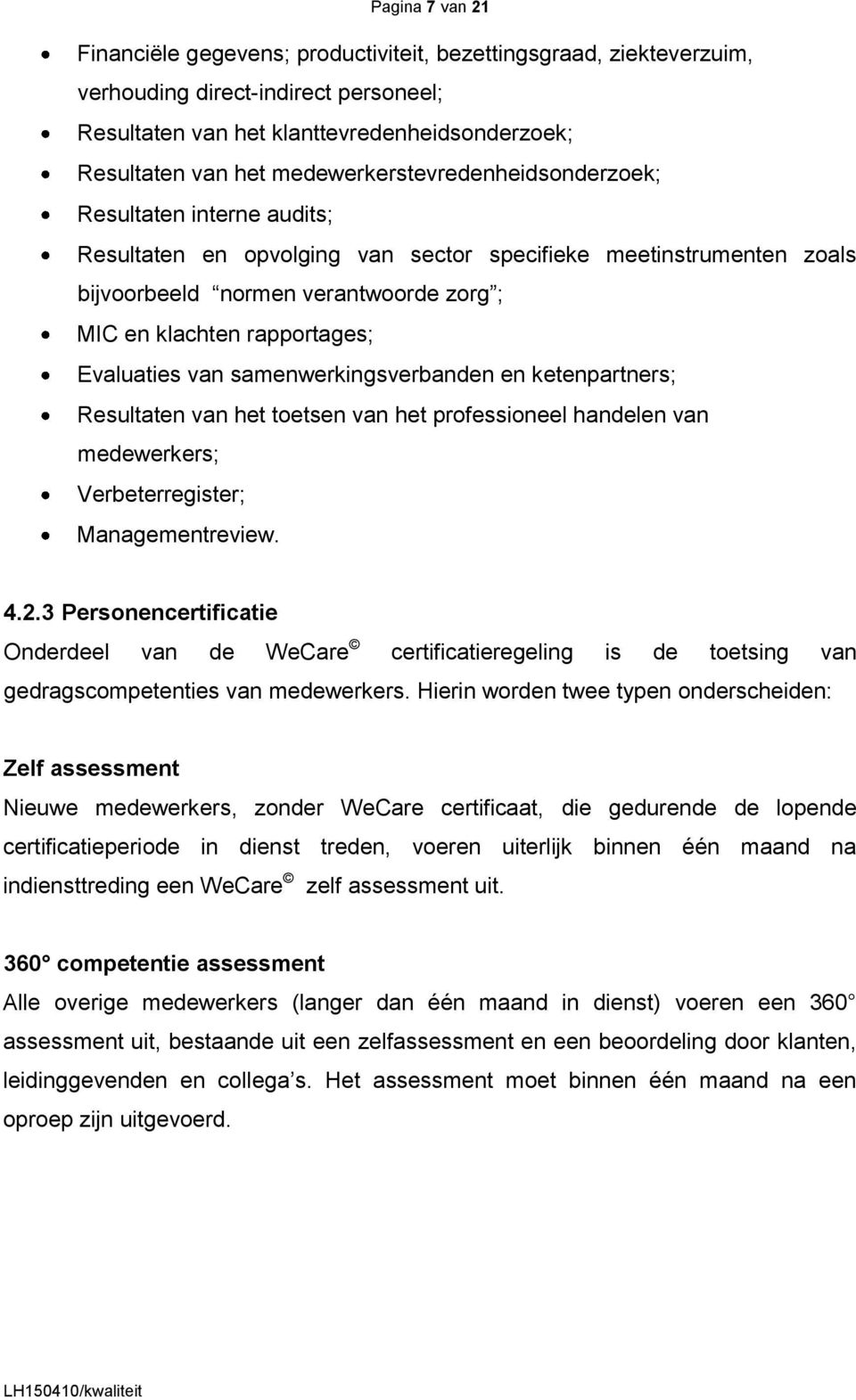 Evaluaties van samenwerkingsverbanden en ketenpartners; Resultaten van het toetsen van het professioneel handelen van medewerkers; Verbeterregister; Managementreview. 4.2.