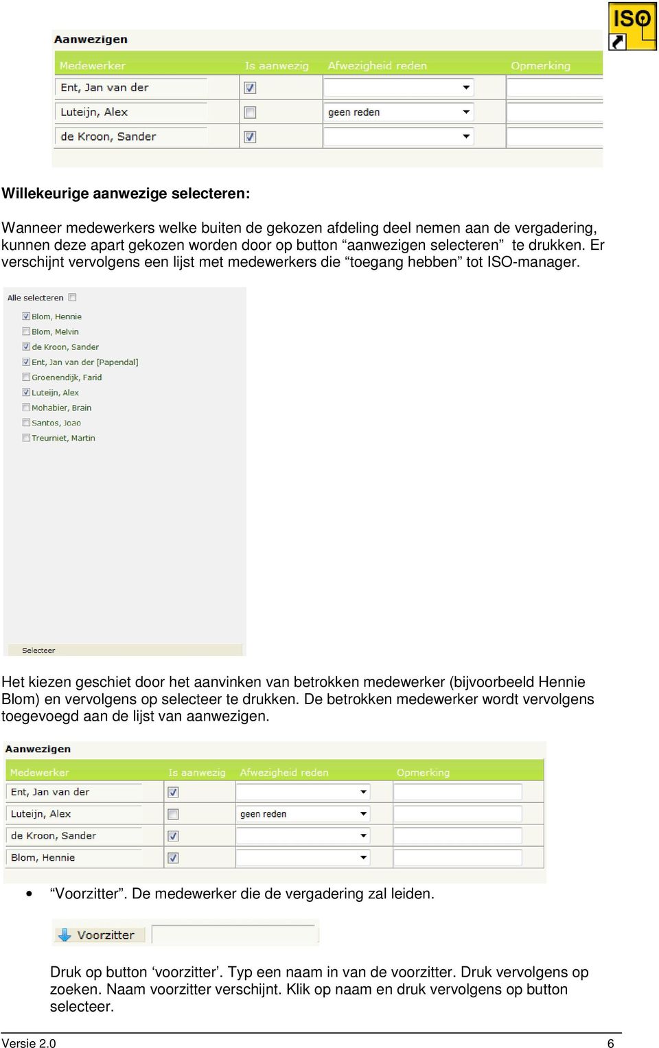 Het kiezen geschiet door het aanvinken van betrokken medewerker (bijvoorbeeld Hennie Blom) en vervolgens op selecteer te drukken.