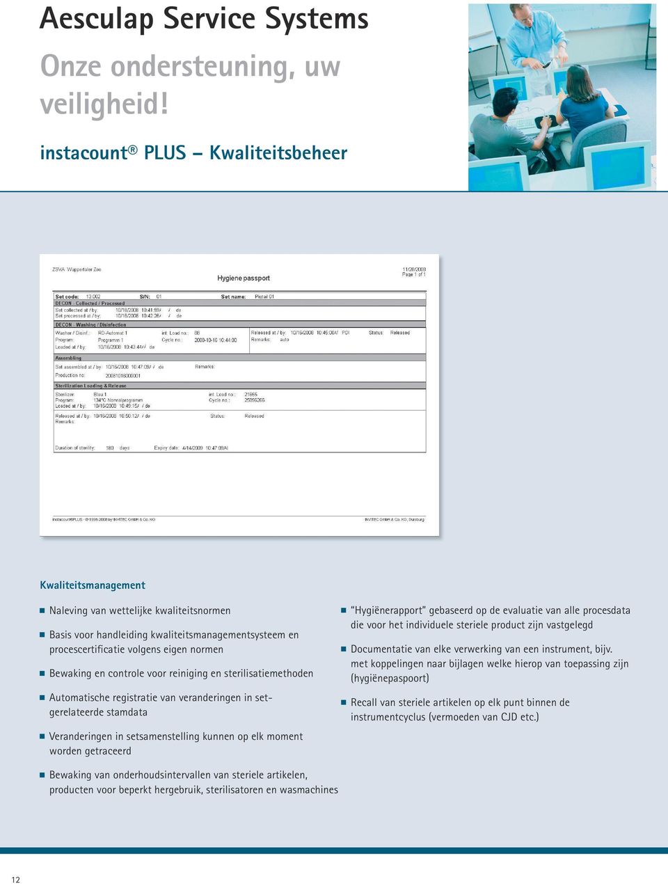 en controle voor reiniging en sterilisatiemethoden Automatische registratie van veranderingen in setgerelateerde stamdata Veranderingen in setsamenstelling kunnen op elk moment worden getraceerd