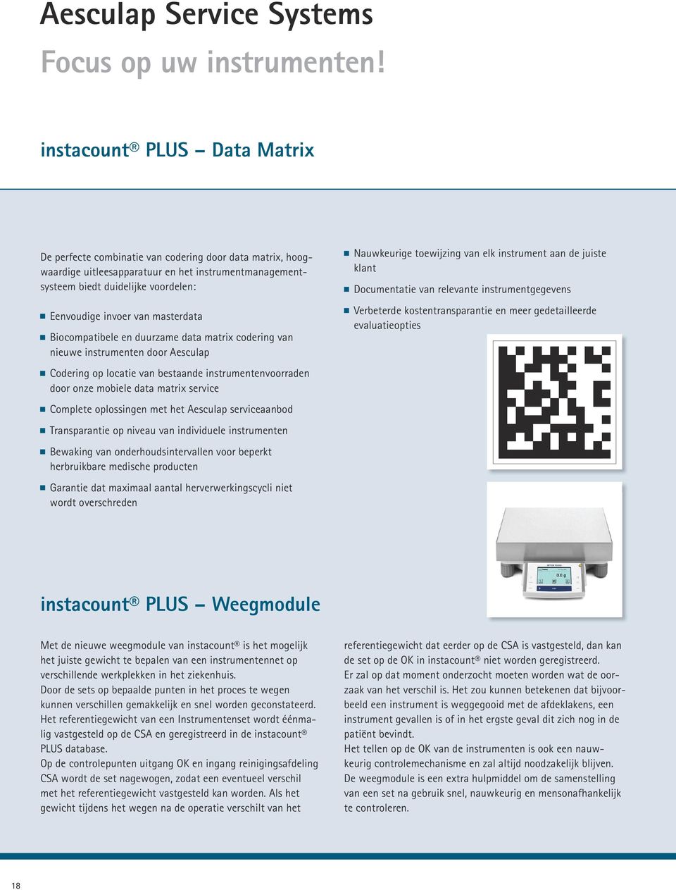 masterdata Biocompatibele en duurzame data matrix codering van nieuwe instrumenten door Aesculap Codering op locatie van bestaande instrumentenvoorraden door onze mobiele data matrix service Complete