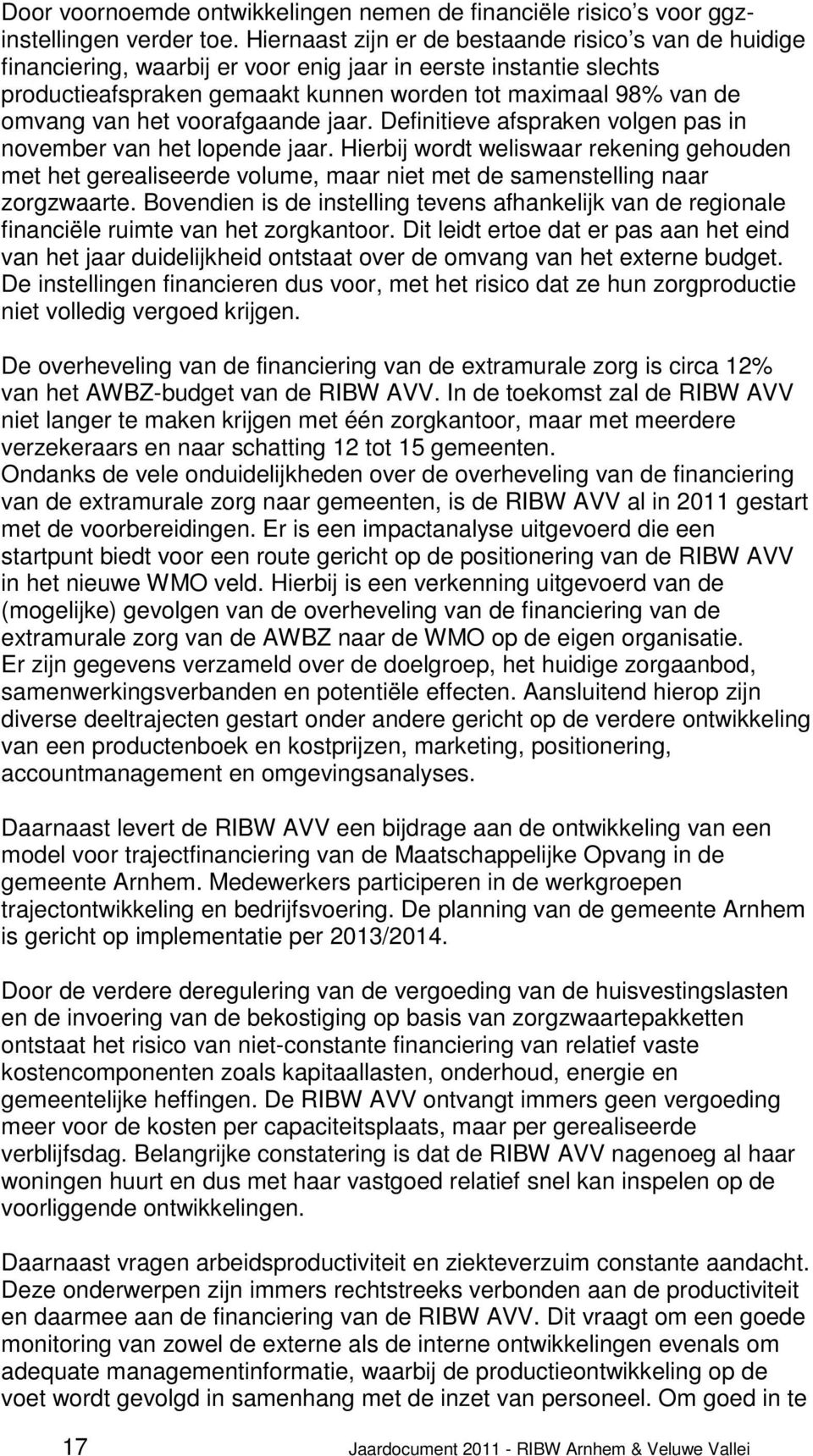 het voorafgaande jaar. Definitieve afspraken volgen pas in november van het lopende jaar.