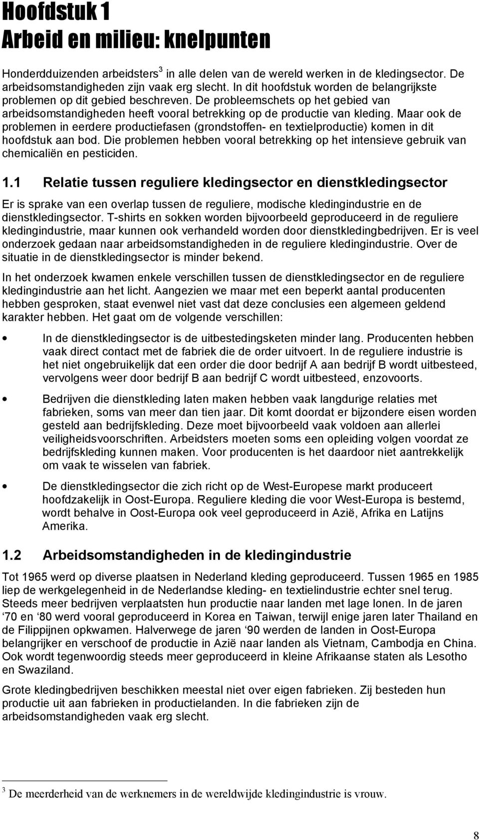 Maar ook de problemen in eerdere productiefasen (grondstoffen- en textielproductie) komen in dit hoofdstuk aan bod.