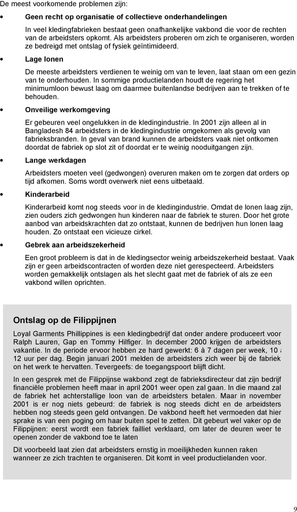 Lage lonen De meeste arbeidsters verdienen te weinig om van te leven, laat staan om een gezin van te onderhouden.