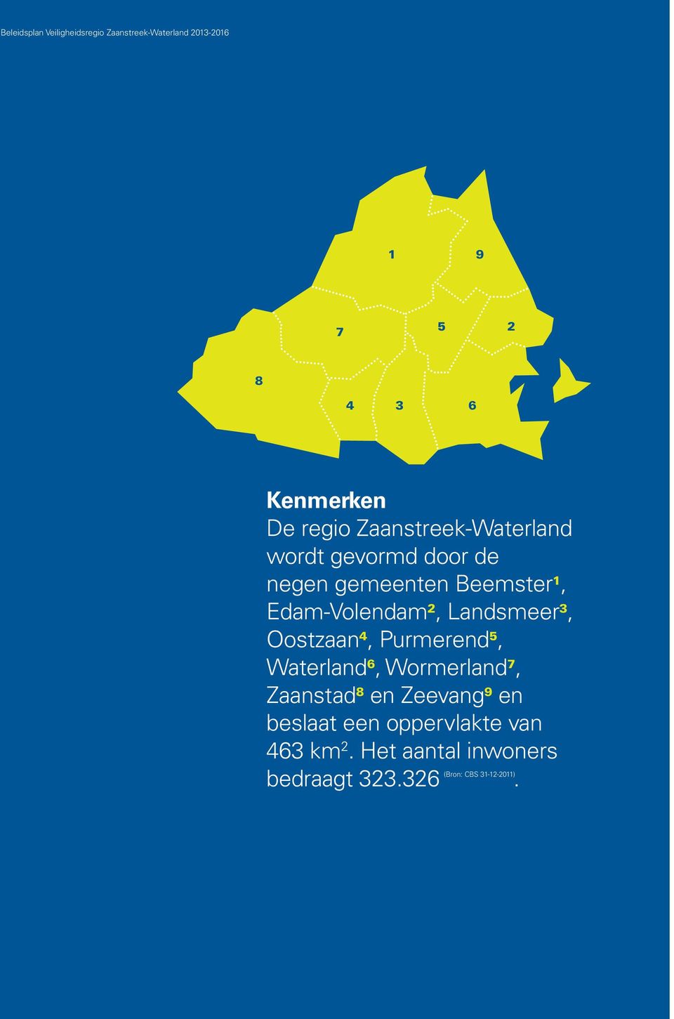 Purmerend 5, Waterland 6, Wormerland 7, Zaanstad 8 en Zeevang 9 en beslaat een