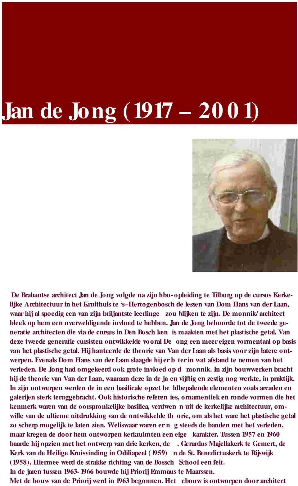 Jan de Jong behoorde tot de tweede generatie architecten die via de cursus in Den Bosch ken is maakten met het plastische getal.
