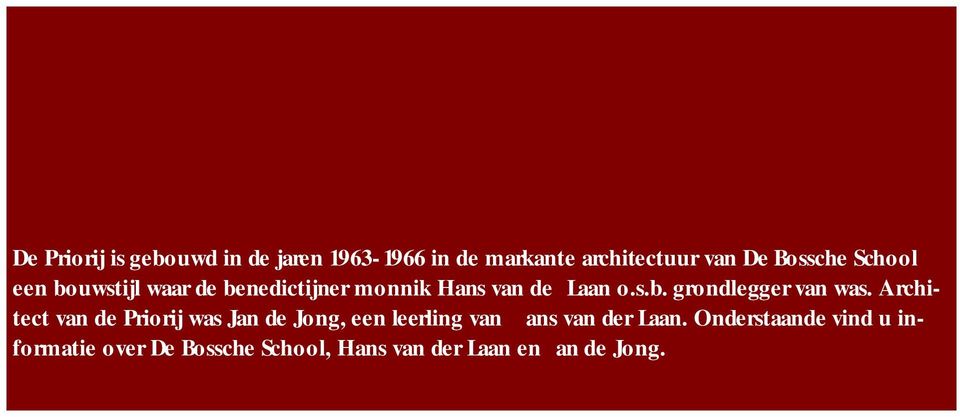 Architect van de Priorij was Jan de Jong, een leerling van ans van der Laan.