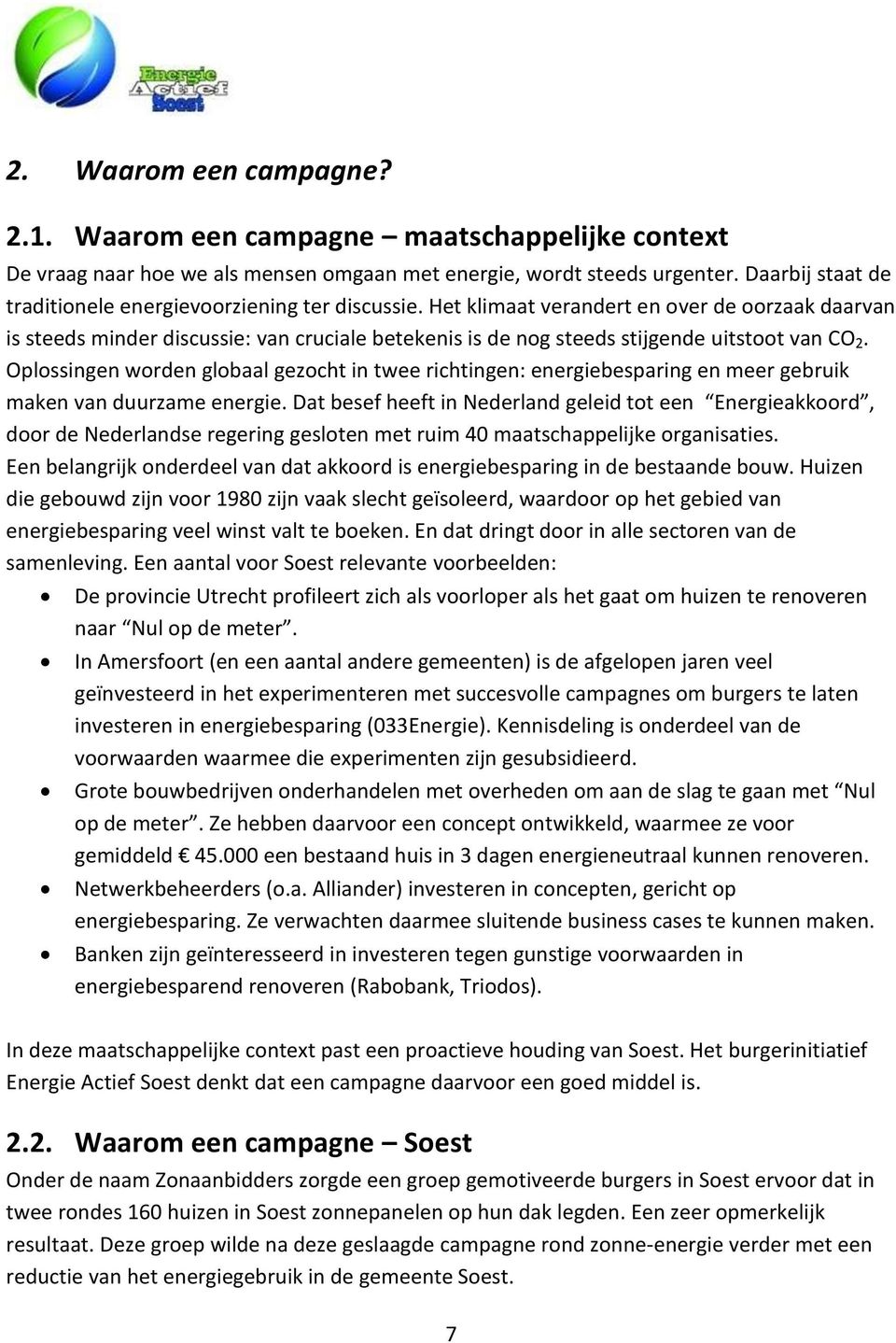 Het klimaat verandert en over de oorzaak daarvan is steeds minder discussie: van cruciale betekenis is de nog steeds stijgende uitstoot van CO 2.