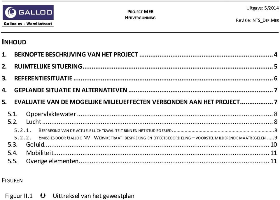 BESPREKING VAN DE ACTU ELE LUCH TKWAL ITEIT BINN EN HET STUDIEG EBIED... 8 5. 2.