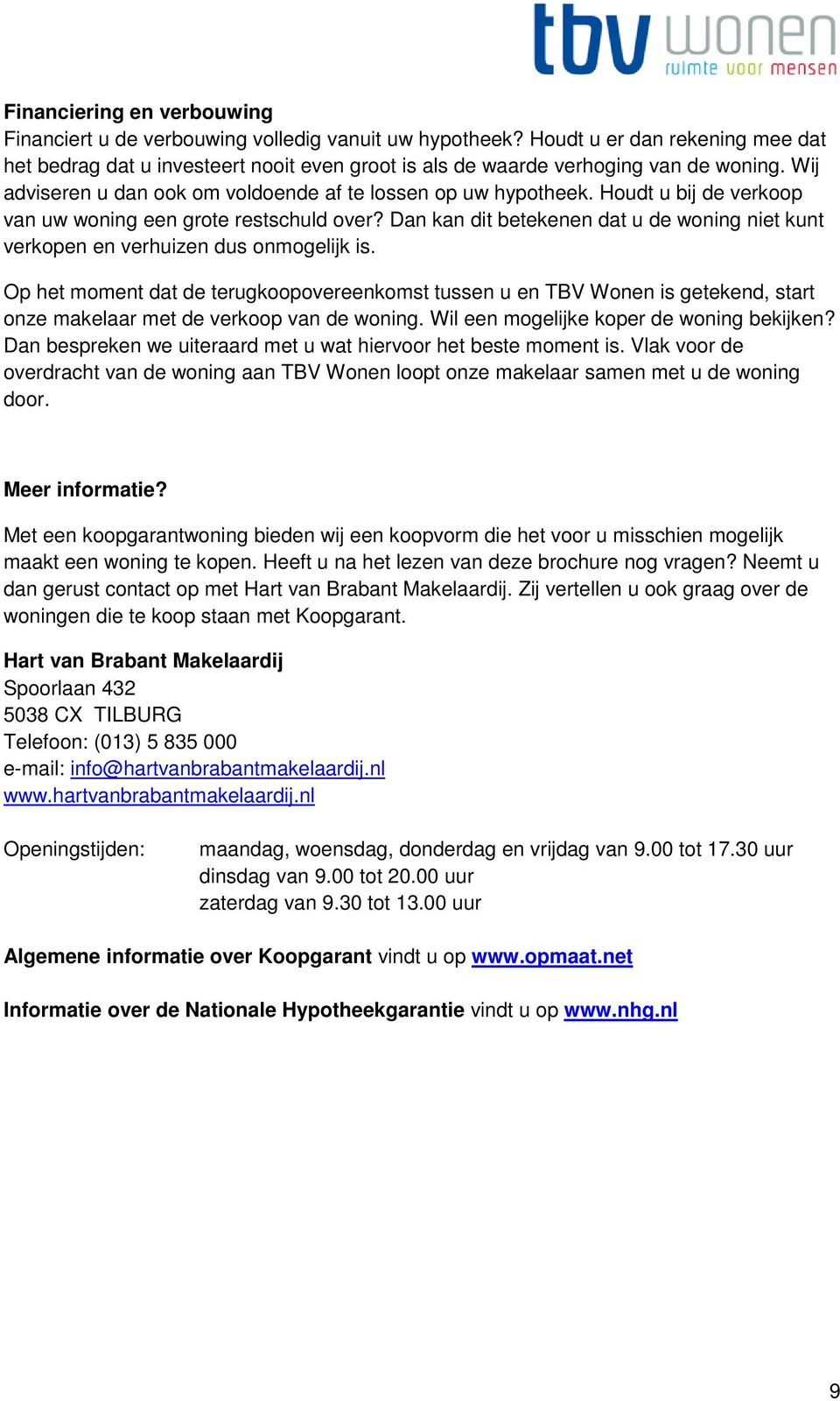 Houdt u bij de verkoop van uw woning een grote restschuld over? Dan kan dit betekenen dat u de woning niet kunt verkopen en verhuizen dus onmogelijk is.