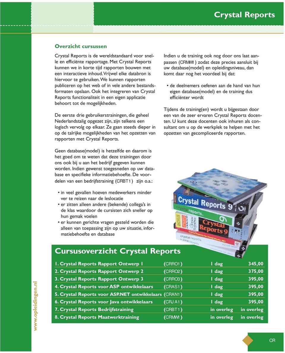 we kunnen rapporten publiceren op het web of in vele andere bestandsformaten opslaan. Ook het integreren van Crystal Reports functionaliteit in een eigen applicatie behoort tot de mogelijkheden.