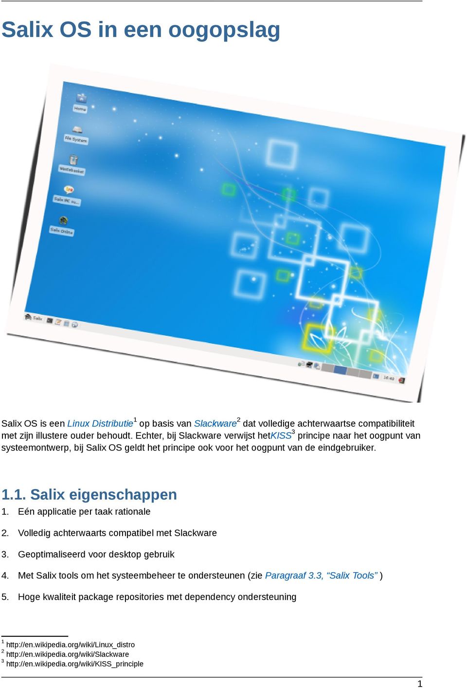 Eén applicatie per taak rationale 2. Volledig achterwaarts compatibel met Slackware 3. Geoptimaliseerd voor desktop gebruik 4.