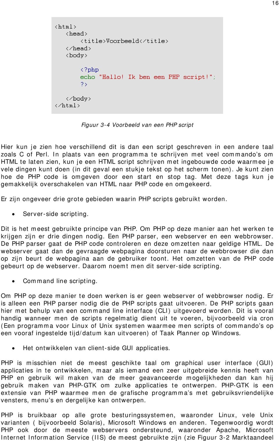 tekst op het scherm tonen). Je kunt zien hoe de PHP code is omgeven door een start en stop tag. Met deze tags kun je gemakkelijk overschakelen van HTML naar PHP code en omgekeerd.