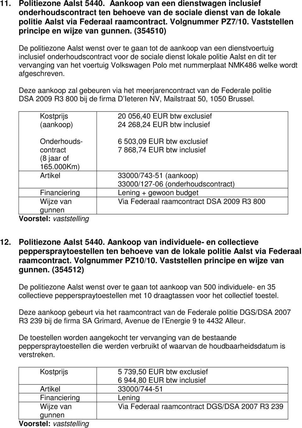 (354510) De politiezone Aalst wenst over te gaan tot de aankoop van een dienstvoertuig inclusief onderhoudscontract voor de sociale dienst lokale politie Aalst en dit ter vervanging van het voertuig