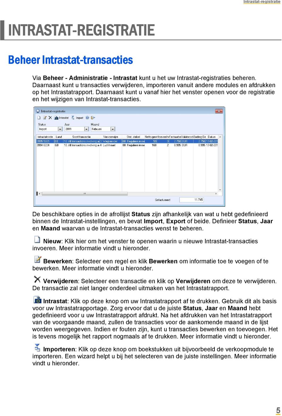 Daarnaast kunt u vanaf hier het venster openen voor de registratie en het wijzigen van Intrastat-transacties.