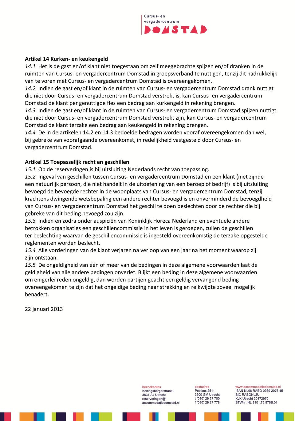 te voren met Cursus- en vergadercentrum Domstad is overeengekomen. 14.