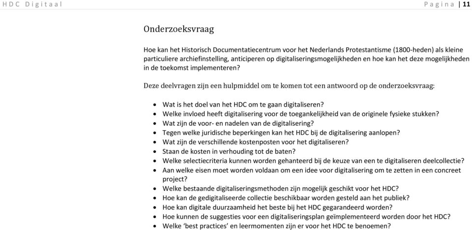 Deze deelvragen zijn een hulpmiddel om te komen tot een antwoord op de onderzoeksvraag: Wat is het doel van het HDC om te gaan digitaliseren?