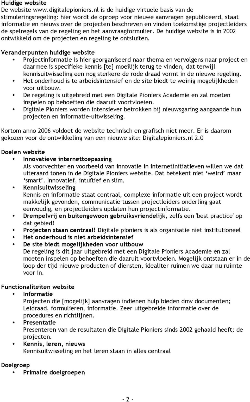 projectleiders de spelregels van de regeling en het aanvraagformulier. De huidige website is in 2002 ontwikkeld om de projecten en regeling te ontsluiten.