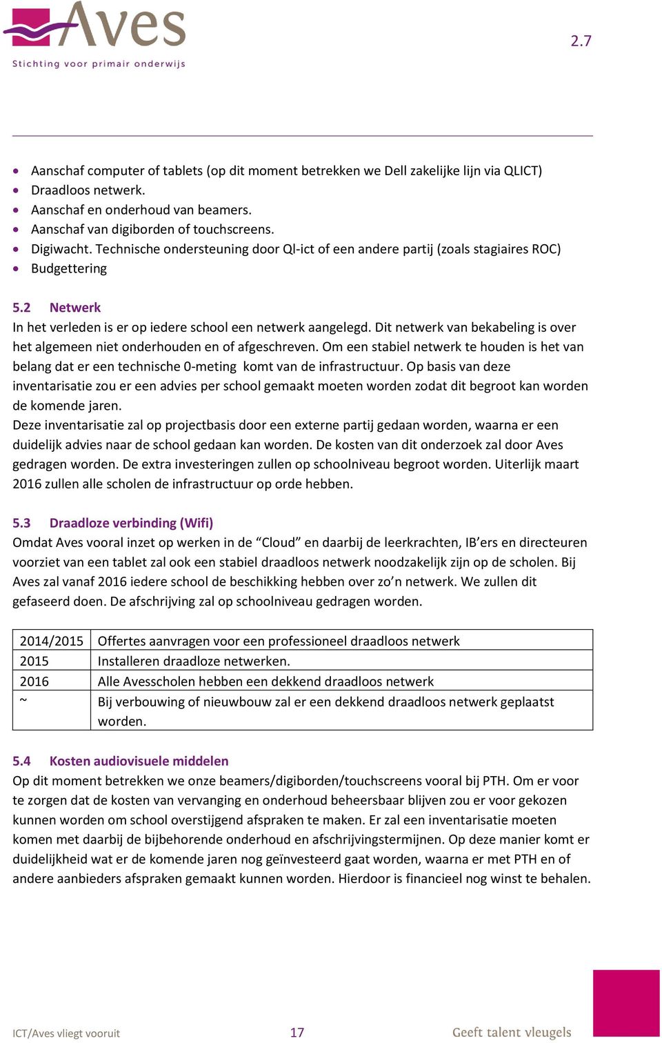 Dit netwerk van bekabeling is over het algemeen niet onderhouden en of afgeschreven. Om een stabiel netwerk te houden is het van belang dat er een technische 0-meting komt van de infrastructuur.