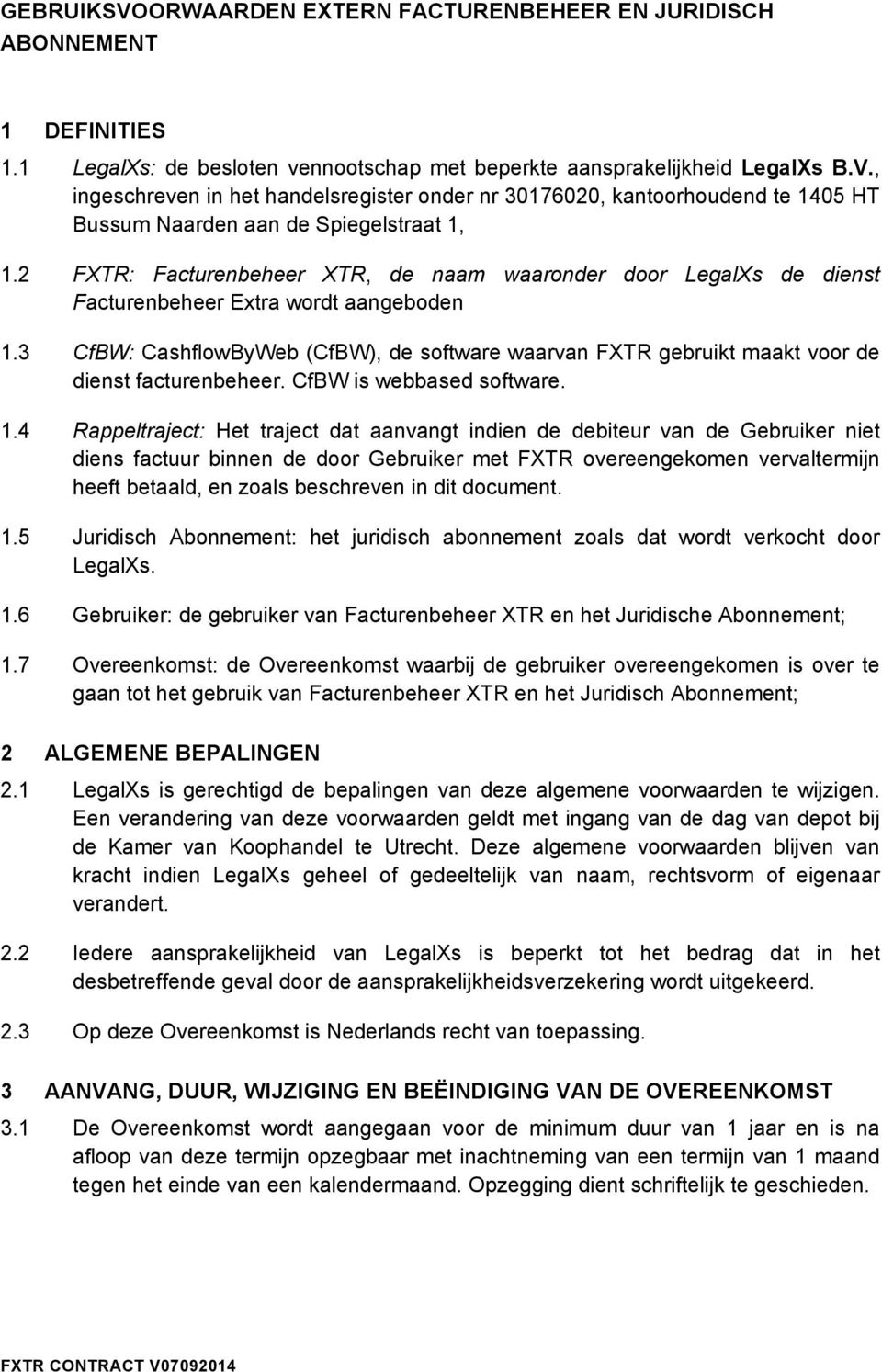 3 CfBW: CashflowByWeb (CfBW), de software waarvan FXTR gebruikt maakt voor de dienst facturenbeheer. CfBW is webbased software. 1.