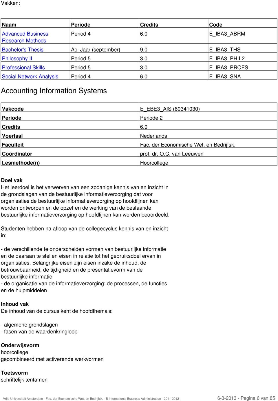 0 E_IBA3_SNA Vakcode E_EBE3_AIS (60341030) Periode Periode 2 Voertaal Nederlands Faculteit Co