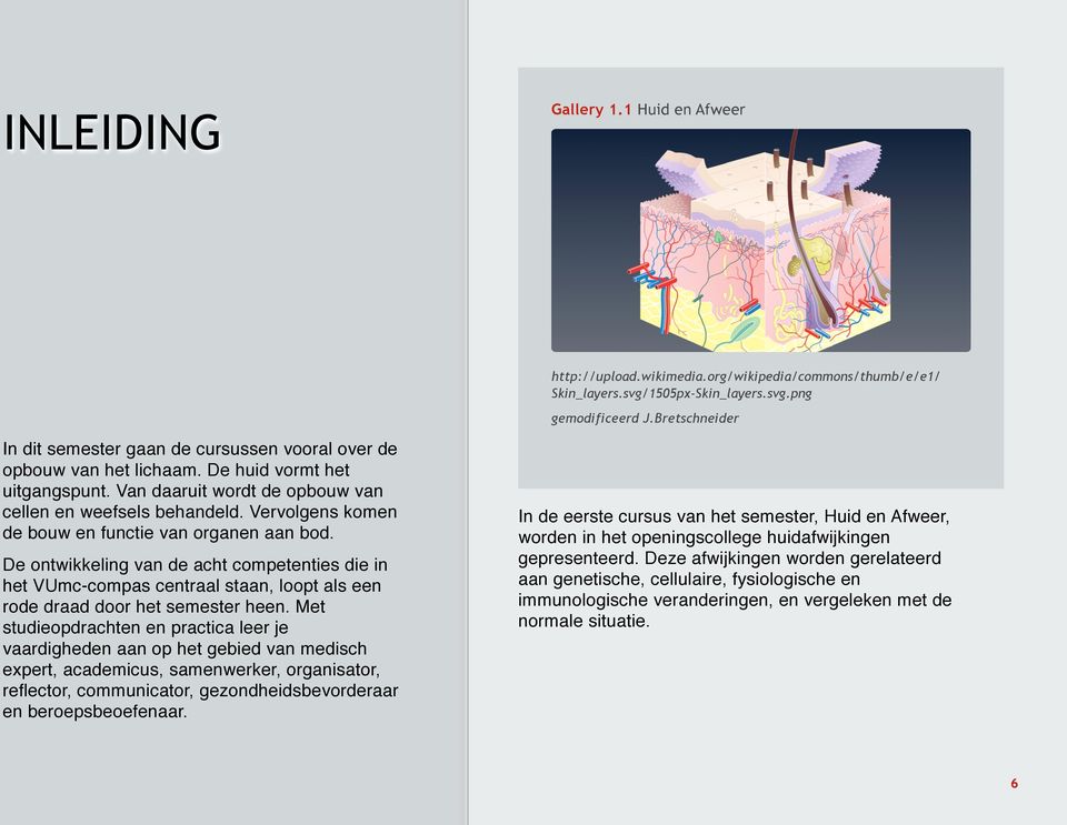 Vervolgens komen de bouw en functie van organen aan bod. De ontwikkeling van de acht competenties die in het VUmc-compas centraal staan, loopt als een rode draad door het semester heen.