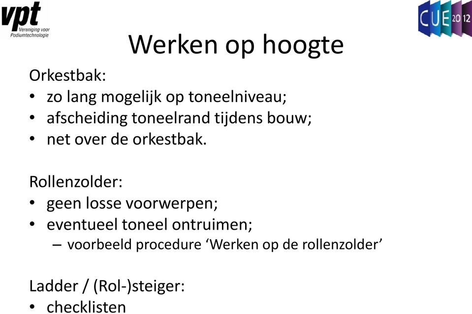 Rollenzolder: geen losse voorwerpen; eventueel toneel ontruimen;