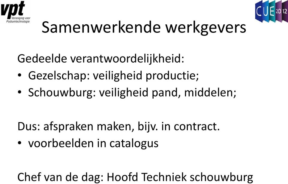 pand, middelen; Dus: afspraken maken, bijv. in contract.