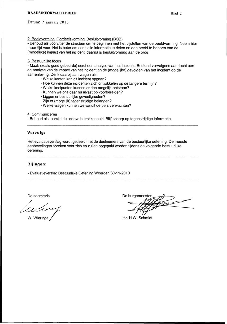 Bestuurlijke focus - Maak (zoals goed gebeurde) eerst een analyse van het incident.