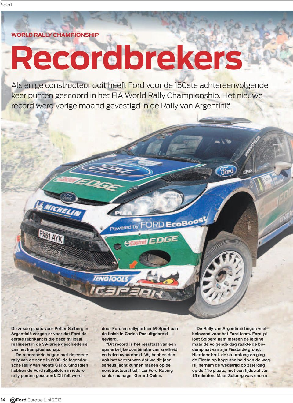 in de 39-jarige geschiedenis van het kampioenschap. De recordserie begon met de eerste rally van de serie in 2002, de legendarische Rally van Monte Carlo.