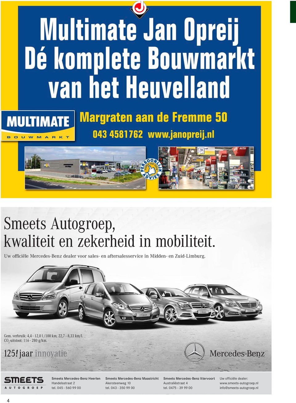 Autogroep, kwaliteit en zekerheid in mobiliteit. Uw officiële Mercedes-Benz dealer voor sales- en aftersalesservice in Midden- en Zuid-Limburg. Gem. verbruik: 4,4-12,0 l /100 km, 22,7-8,33 km/l.