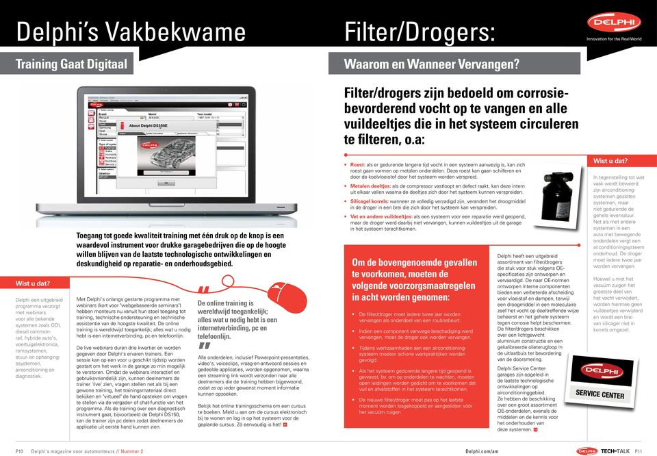 Delphi een uitgebreid programma verzorgt met webinars voor alle bekende systemen zoals GDI, diesel commonrail, hybride auto's, voertuigelektronica, remsystemen, stuur- en ophangingssystemen,