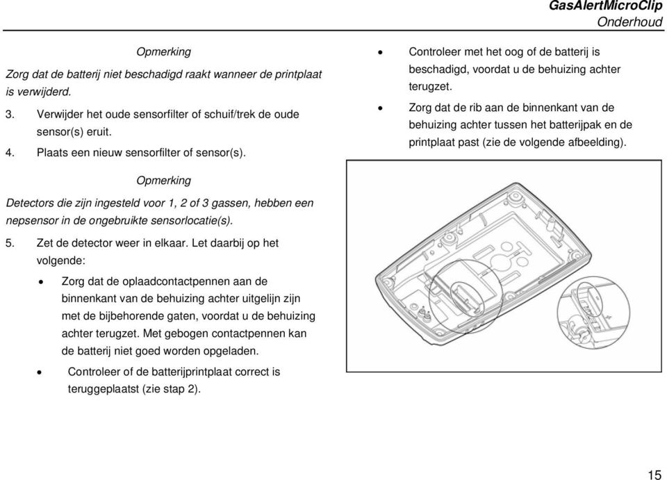 Zorg dat de rib aan de binnenkant van de behuizing achter tussen het batterijpak en de printplaat past (zie de volgende afbeelding).