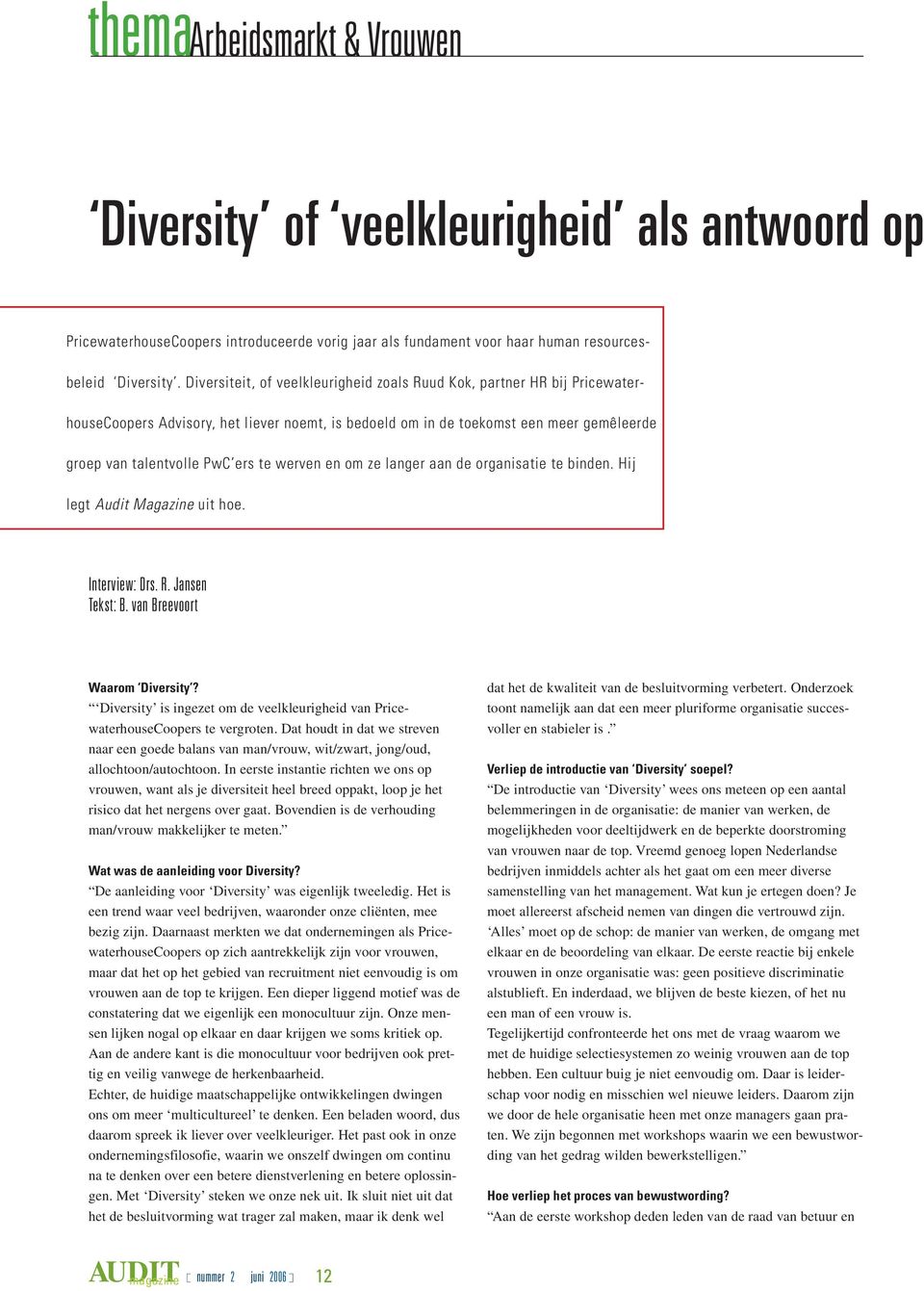 werven en om ze langer aan de organisatie te binden. Hij legt Audit Magazine uit hoe. Interview: Drs. R. Jansen Tekst: B. van Breevoort Waarom Diversity?