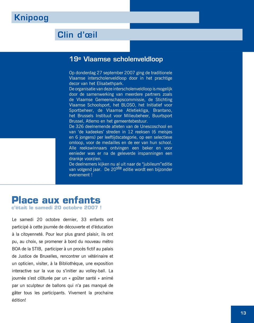 voor Sportbeheer, de Vlaamse Atletiekliga, Brantano, het Brussels Instituut voor Milieubeheer, Buurtsport Brussel, Atlemo en het gemeentebestuur.