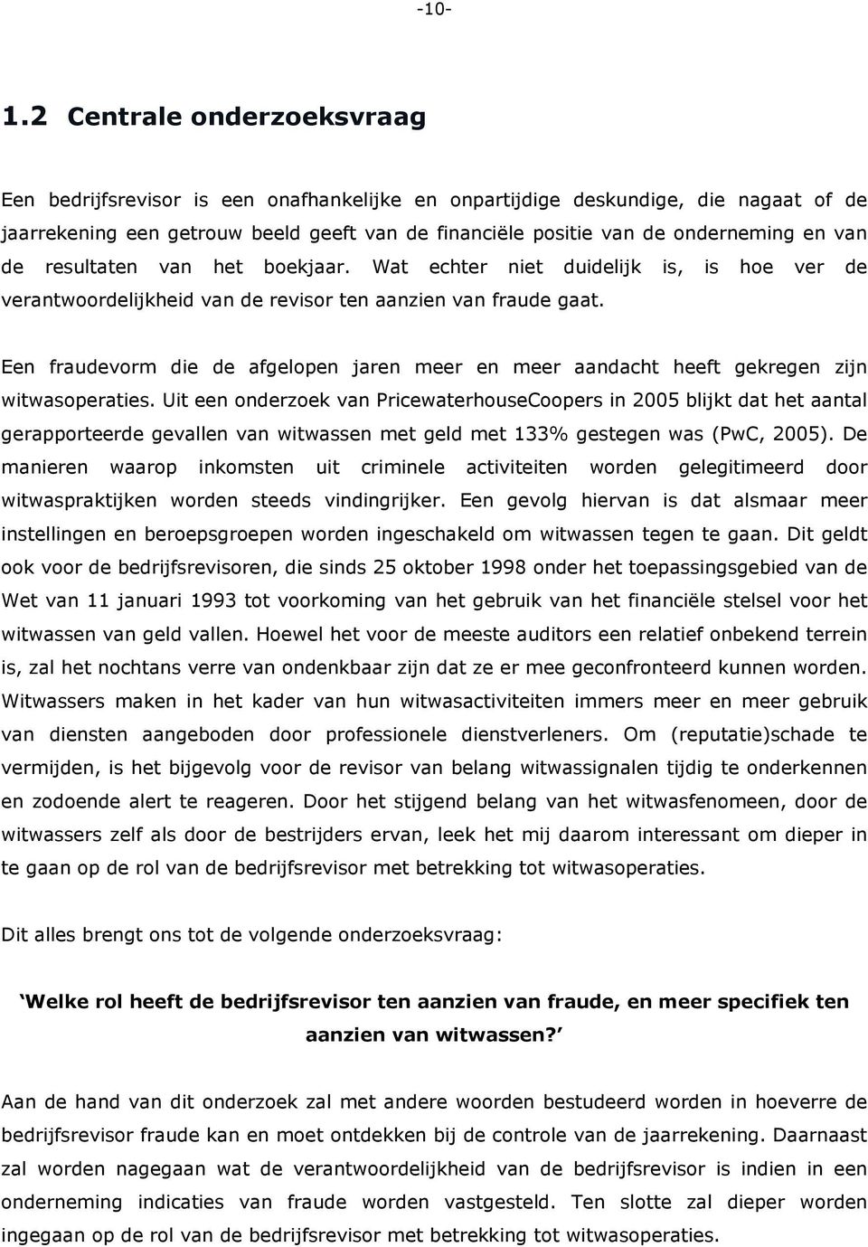 van de resultaten van het boekjaar. Wat echter niet duidelijk is, is hoe ver de verantwoordelijkheid van de revisor ten aanzien van fraude gaat.