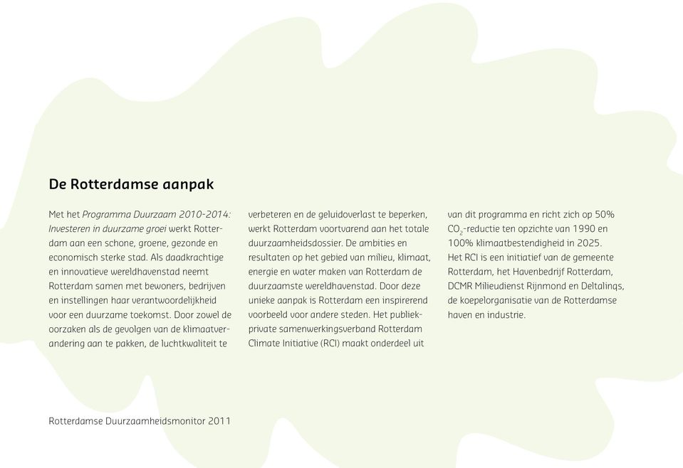 Door zowel de oorzaken als de gevolgen van de klimaatverandering aan te pakken, de luchtkwaliteit te verbeteren en de geluidoverlast te beperken, werkt Rotterdam voortvarend aan het totale