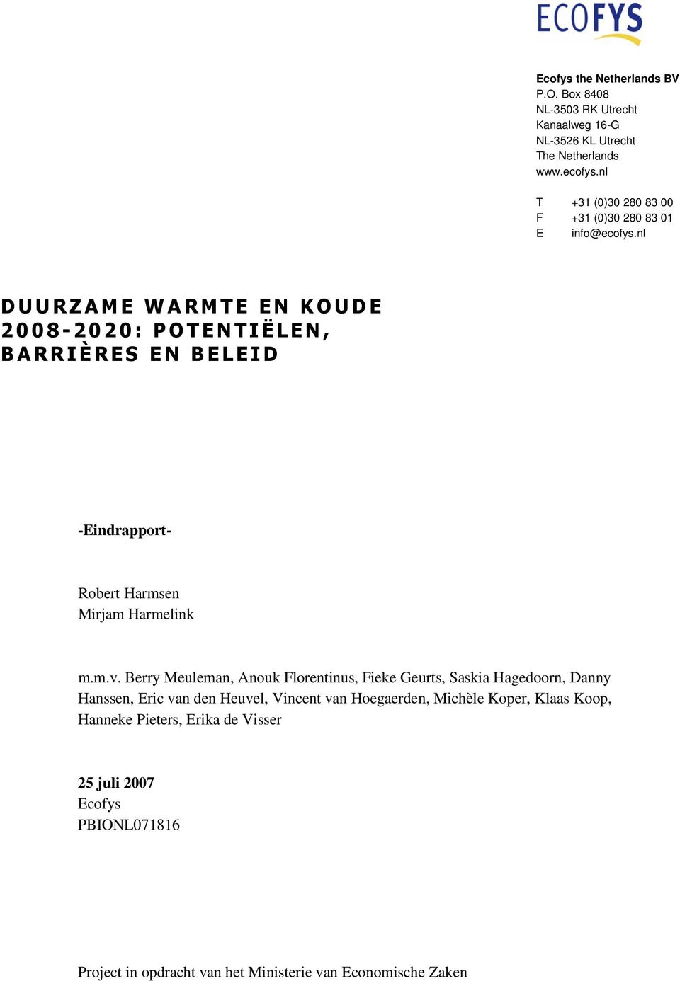nl DUURZAME WARMTE EN KOUDE 2008-2020: POTENTIËLEN, BARRIÈRES EN BELEID -Eindrapport- Robert Harmsen Mirjam Harmelink m.m.v.